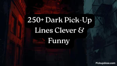 250+ Dark Pick-Up Lines Clever & Funny