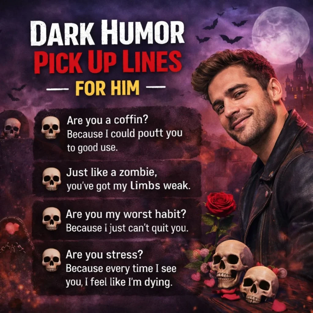 dark humor pick up lines for him bold romantic edgy lines attractive man spooky theme