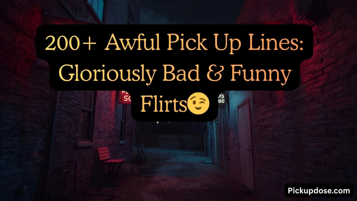 200+ Awful Pick Up Lines: Gloriously Bad & Funny Flirts😉